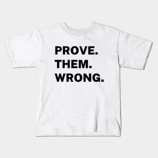 Prove them wrong Kids T-Shirt